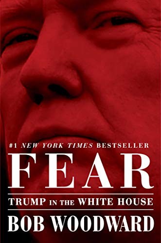 Bob Woodward: Fear: Trump in the White House (2018, Simon & Schuster)