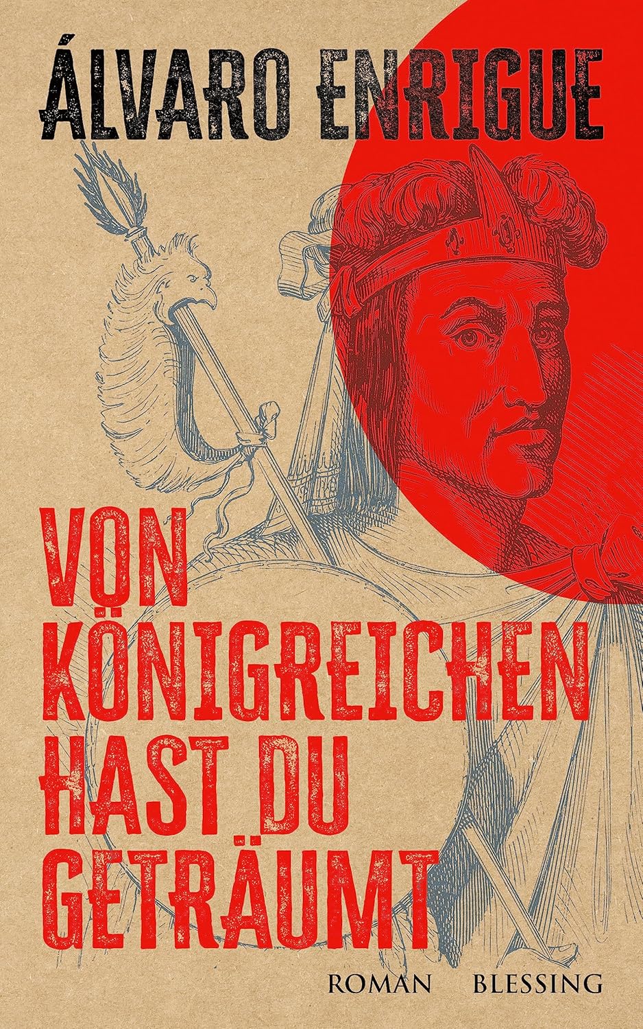 Álvaro Enrigue: Von Königreichen hast du geträumt (Karl Blessing Verlag)