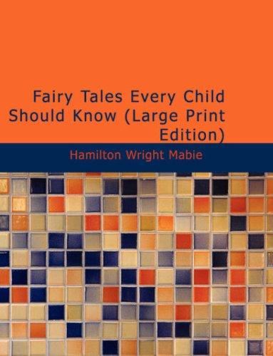 Hamilton Wright Mabie: Fairy Tales Every Child Should Know (Large Print Edition) (Paperback, 2007, BiblioBazaar)