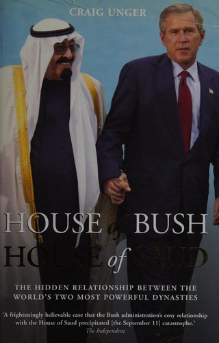 Craig Unger: House of Bush, House of Saud (2004, Gibson Square Books)