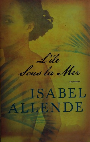 Isabel Allende: L'île sous la mer (French language, 2012, Éd. France loisirs)