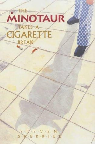 Steven Sherrill: The Minotaur Takes a Cigarette Break (Hardcover, 2003, Canongate Books Ltd)