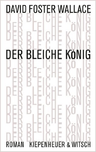 David Foster Wallace: Der bleiche König (Hardcover, 2013, Kiepenheuer & Witsch GmbH)