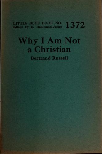Bertrand Russell: Why I am not a Christian (1929, Haldeman-Julius Publications)
