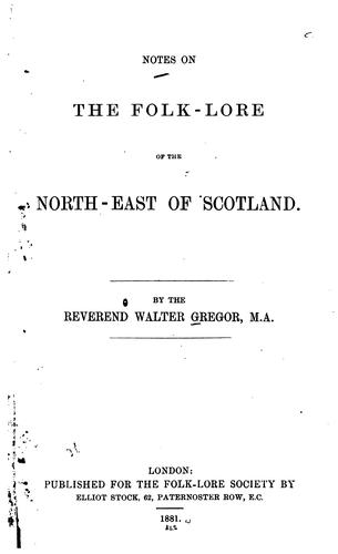 Walter Gregor: Notes on the folk-lore of the north-east of Scotland. (1881, Pub. for the Folk-lore Society by E. Stock)