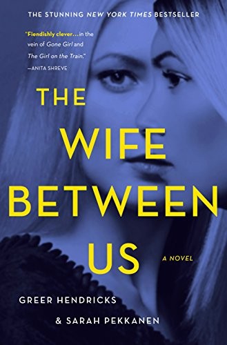 Greer Hendricks, Sarah Pekkanen: The Wife Between Us (Hardcover, 2018, St. Martin's Press)