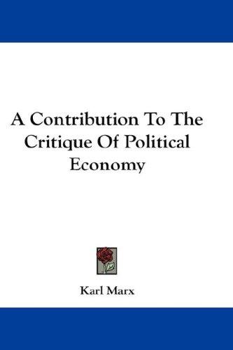 Karl Marx: A Contribution To The Critique Of Political Economy (Hardcover, 2007, Kessinger Publishing, LLC)