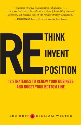 Leo Hopf: Rethink Reinvent Reposition 12 Strategies To Renew Your Business And Boost Your Bottom Line (2010, Adams Media Corporation)