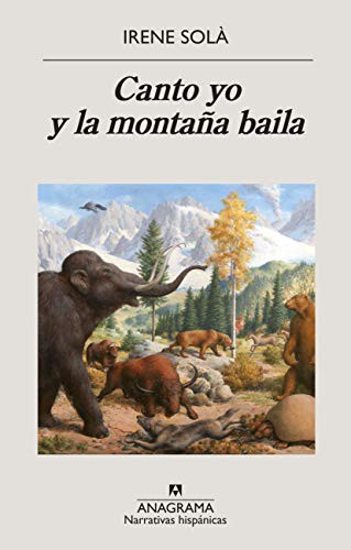 Irene Solà Saez, Irene Montalà, Concha Cardeñoso Sáenz de Miera: Canto yo y la montaña baila (Paperback, 2020, Editorial Anagrama)