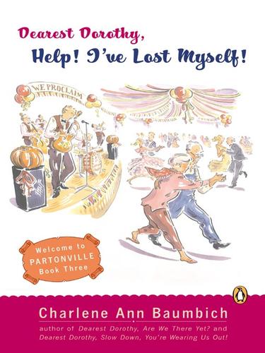 Charlene Ann Baumbich: Dearest Dorothy, Help! I've Lost Myself! (EBook, 2008, Penguin Group USA, Inc.)