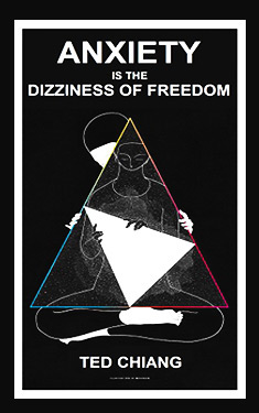 Ted Chiang: Anxiety Is the Dizziness of Freedom (2019)
