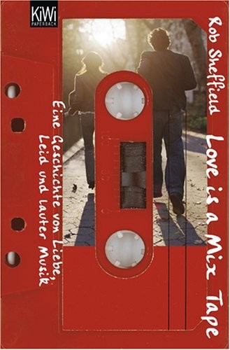 Rob Sheffield: Love is a Mix Tape (Paperback, 2007, Kiepenheuer & Witsch Gmbh)