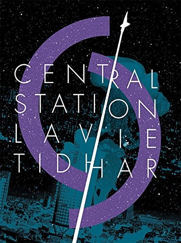 Lavie Tidhar: Central Station (Hardcover, 2016, PS Publishing)