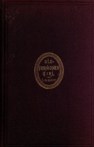 Louisa May Alcott: An old-fashioned girl (1870, Roberts Brothers)