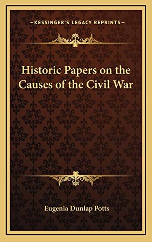 Eugenia Dunlap Potts: Historic Papers on the Causes of the Civil War (Hardcover, 2010, Kessinger Publishing, LLC)