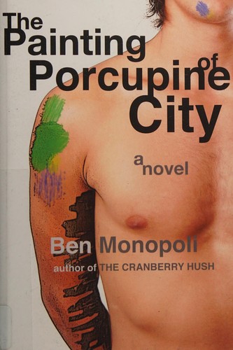 Ben Monopoli: The painting of porcupine city (2012, [Create Space])