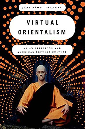 Jane Naomi Iwamura: Virtual orientalism (2011, Oxford University Press)