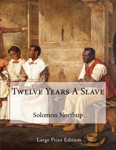 Solomon Northup: Twelve Years A Slave (Paperback, 2013, CreateSpace Independent Publishing Platform)