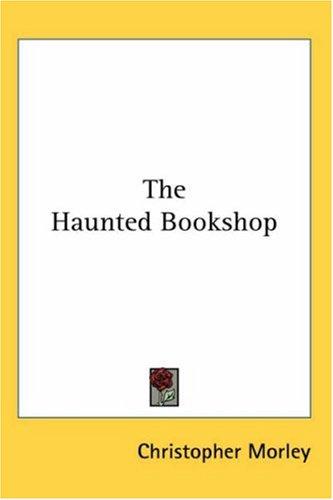 Christopher Morley: The Haunted Bookshop (2004, Kessinger Publishing)