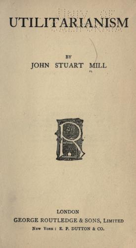 John Stuart Mill: Utilitarianism (1895, Routledge, Dutton)