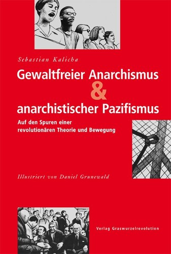 Sebastian Kalicha: Gewaltfreier Anarchismus & anarchistischer Pazifismus (Paperback, German language, 2017, Verlag Graswurzelrevolution)