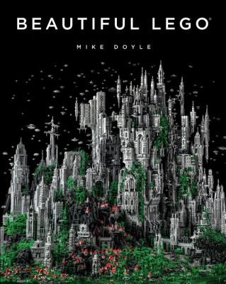 Mike Doyle: Beautiful Lego (2013, No Starch Press,US)