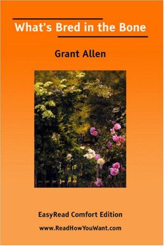 Grant Allen: What's Bred in the Bone [EasyRead Comfort Edition] (Paperback, 2006, ReadHowYouWant.com)