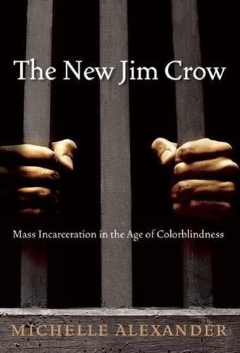 Michelle Alexander, Karen Chilton, Michelle Alexander, Michelle Alexander: The New Jim Crow: Mass Incarceration in the Age of Colorblindness (Hardcover, 2010, New Press)