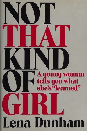 Lena Dunham: Not that kind of girl (2014, Random House Publishing Group, Random House)