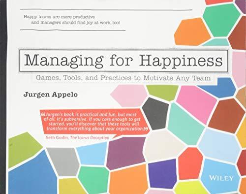 Jurgen Appelo: Managing for Happiness : Games, Tools, and Practices to Motivate Any Team (2016)