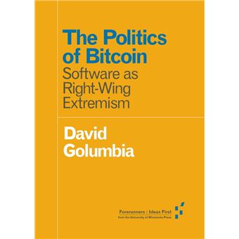 David Golumbia: Politics of Bitcoin (Hardcover, 2016, University of Minnesota Press)