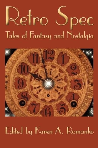 Karen A. Romanko: Retro Spec: Tales of Fantasy and Nostalgia (2010, Raven Electrick Ink)