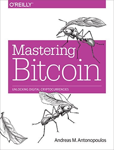 Andreas M. Antonopoulos: Mastering Bitcoin: Unlocking Digital Cryptocurrencies (2014, O'Reilly Media)