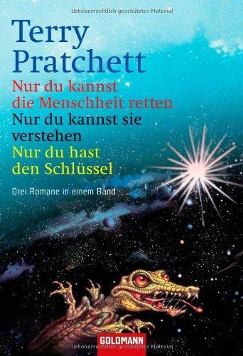 Terry Pratchett: Nur du kannst die Menschheit retten / Nur du kannst sie verstehen / Nur du hast den Schlüssel (German language, 2005)