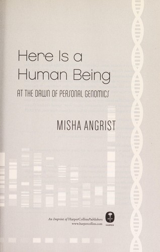 Misha Angrist: Here is a human being (2010, Harper)