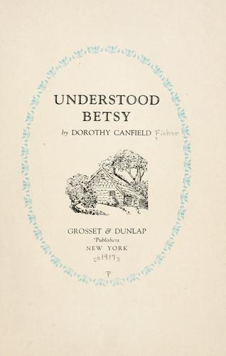 Dorothy Canfield Fisher: Understood Betsy (1917, Grosset & Dunlap)