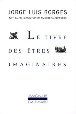 Jorge Luis Borges, Margarita Guerrero: Le livre des êtres imaginaires (Paperback, French language, 1987, Gallimard)