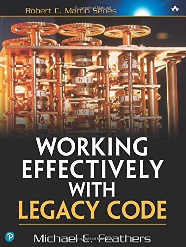 Michael Feathers: Working Effectively with Legacy Code (2004, Pearson Education Canada)