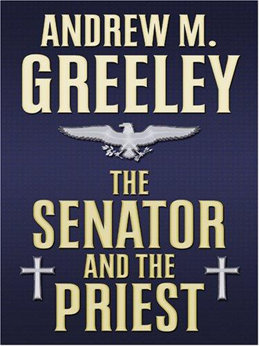 Andrew M. Greeley: The Senator and the Priest (Hardcover, 2007, Thorndike Press)