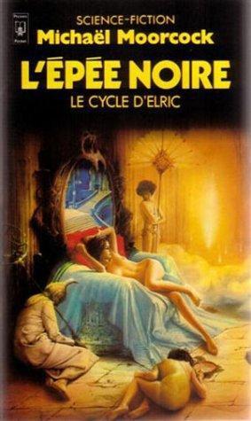 Michael Moorcock: Le Cycle d'Elric, Tome 7 : L'épée noire (French language)