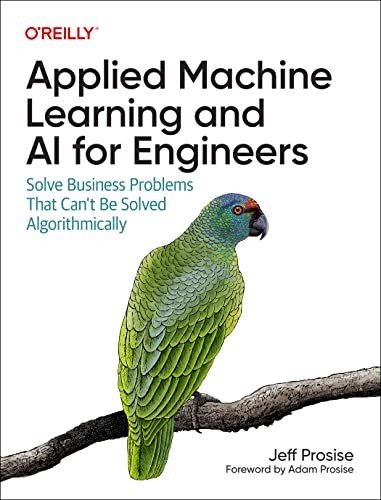 Jeff Prosise: Applied Machine Learning and AI for Engineers (2023, O'Reilly Media, Incorporated)