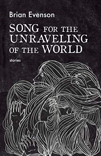 Brian Evenson: Song for the Unraveling of the World (Paperback, 2019, Coffee House Press)