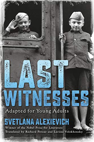 Svetlana Aleksievich: Last Witnesses (Adapted for Young Adults) (Hardcover, 2021, Delacorte Press)