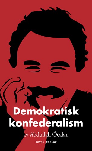 Abdullah Öcalan: Demokratisk konfederalism (Swedish language, 2016, Heval förlag)