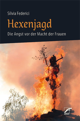 Silvia Federici: Hexenjagd: Die Angst vor der Macht der Frauen