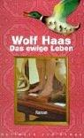 Wolf Haas: Das ewige Leben (Hardcover, German language, 2003, Hoffmann und Campe, Verlag)