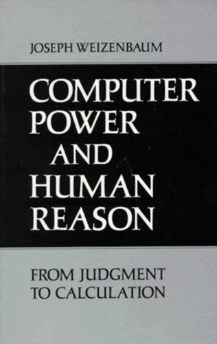 Joseph Weizenbaum: Computer power and human reason (1976, W. H. Freeman)