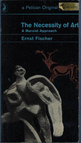 Ernst Fischer: The necessity of art (1963, Penguin Books)