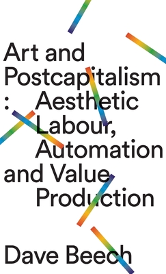Dave Beech: Art and Postcapitalism (2019, Pluto Press)