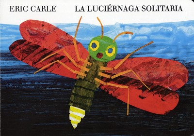 Eric Carle: La luciérnaga solitaria (2014, Kókinos)